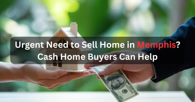 Urgent Need to Sell Home in Memphis? Cash Home Buyers Can Help