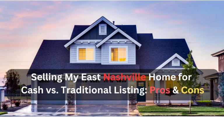 Selling My East Nashville Home for Cash vs. Traditional Listing: Pros and Cons