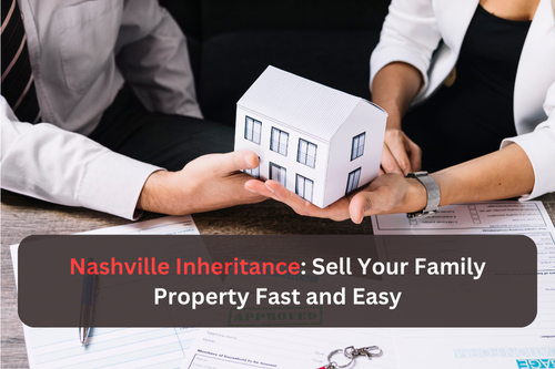 Nashville Inheritance: Sell Your Family Inherited Property Fast and Easy