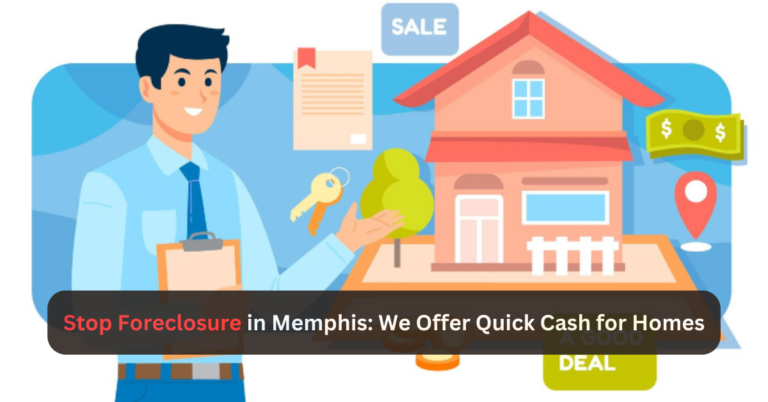 Stop Foreclosure in Memphis: We Offer Quick Cash for Homes